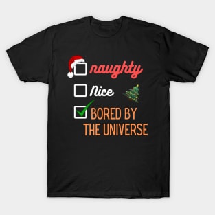 Naughty or Nice Bored By The Universe | Merry Christmas | Santa Claus T-Shirt